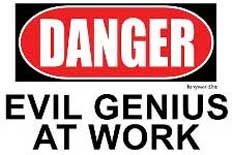 Danger, evil genius at work