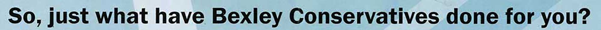Bexley Conservative's election slogan Promises